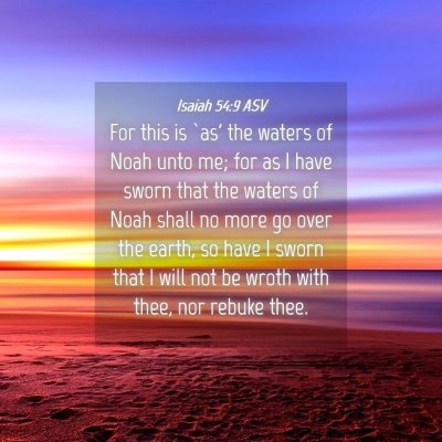 Picture 04 - Isaiah 54:9 ASV - For this is `as' the waters of Noah unto me; for - Bible Verse Picture