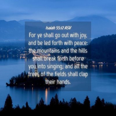 Picture 04 - Isaiah 55:12 ASV - For ye shall go out with joy, and be led forth - Bible Verse Picture