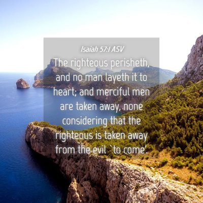Picture 04 - Isaiah 57:1 ASV - The righteous perisheth, and no man layeth it to - Bible Verse Picture