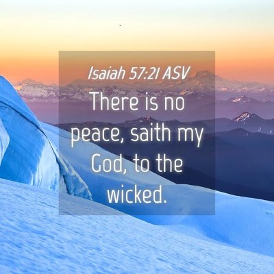 Picture 04 - Isaiah 57:21 ASV - There is no peace, saith my God, to the - Bible Verse Picture