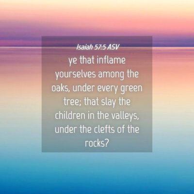 Picture 04 - Isaiah 57:5 ASV - ye that inflame yourselves among the oaks, under - Bible Verse Picture
