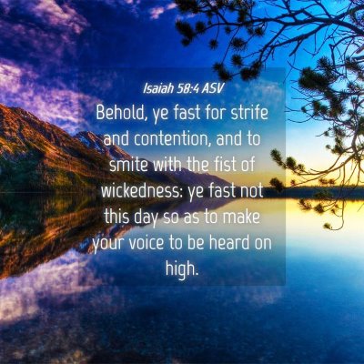 Picture 04 - Isaiah 58:4 ASV - Behold, ye fast for strife and contention, and to - Bible Verse Picture