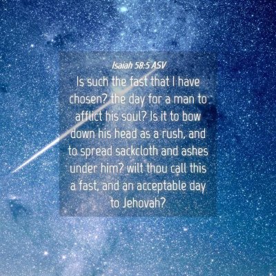 Picture 04 - Isaiah 58:5 ASV - Is such the fast that I have chosen? the day for - Bible Verse Picture