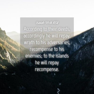 Picture 04 - Isaiah 59:18 ASV - According to their deeds, accordingly he will - Bible Verse Picture