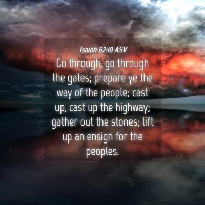 Picture 04 - Isaiah 62:10 ASV - Go through, go through the gates; prepare ye the - Bible Verse Picture