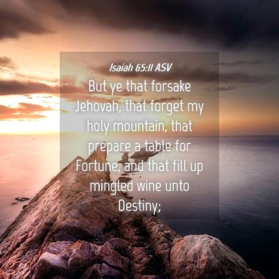 Picture 04 - Isaiah 65:11 ASV - But ye that forsake Jehovah, that forget my holy - Bible Verse Picture