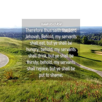 Picture 04 - Isaiah 65:13 ASV - Therefore thus saith the Lord Jehovah, Behold, my - Bible Verse Picture
