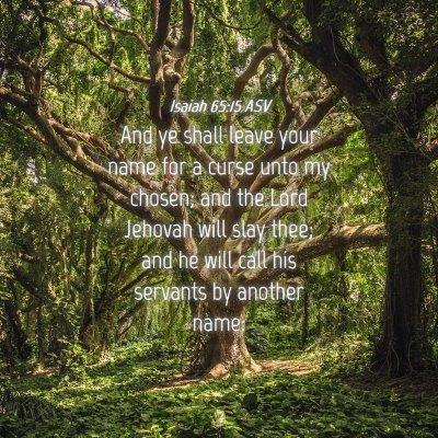 Picture 04 - Isaiah 65:15 ASV - And ye shall leave your name for a curse unto my - Bible Verse Picture