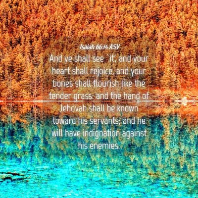Picture 04 - Isaiah 66:14 ASV - And ye shall see `it', and your heart shall - Bible Verse Picture