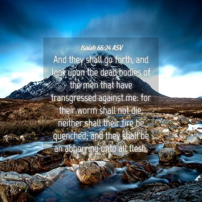 Picture 04 - Isaiah 66:24 ASV - And they shall go forth, and look upon the dead - Bible Verse Picture