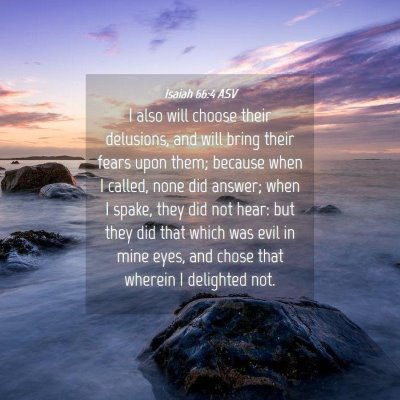 Picture 04 - Isaiah 66:4 ASV - I also will choose their delusions, and will - Bible Verse Picture