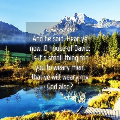 Picture 04 - Isaiah 7:13 ASV - And he said, Hear ye now, O house of David: Is it - Bible Verse Picture