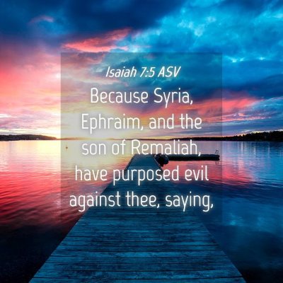 Picture 04 - Isaiah 7:5 ASV - Because Syria, Ephraim, and the son of Remaliah, - Bible Verse Picture