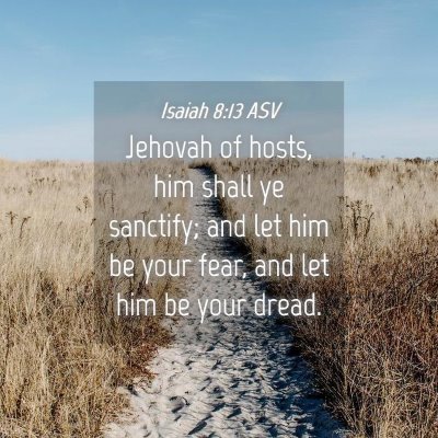 Picture 04 - Isaiah 8:13 ASV - Jehovah of hosts, him shall ye sanctify; and let - Bible Verse Picture