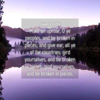 Picture 04 - Isaiah 8:9 ASV - Make an uproar, O ye peoples, and be broken in - Bible Verse Picture