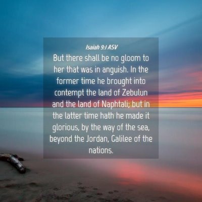 Picture 04 - Isaiah 9:1 ASV - But there shall be no gloom to her that was in - Bible Verse Picture