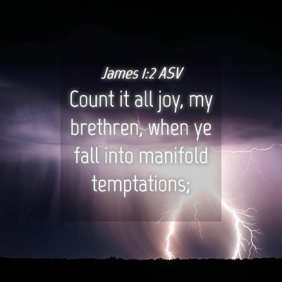 Picture 04 - James 1:2 ASV - Count it all joy, my brethren, when ye fall into - Bible Verse Picture