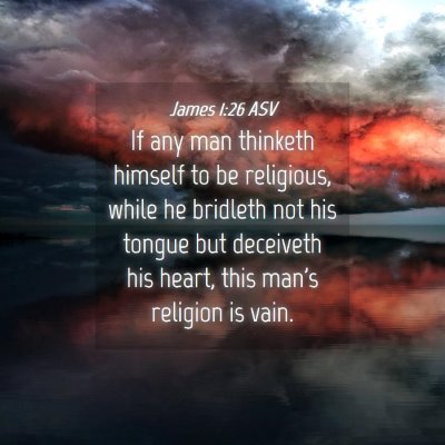 Picture 04 - James 1:26 ASV - If any man thinketh himself to be religious, - Bible Verse Picture