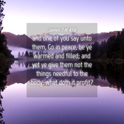 Picture 04 - James 2:16 ASV - and one of you say unto them, Go in peace, be ye - Bible Verse Picture