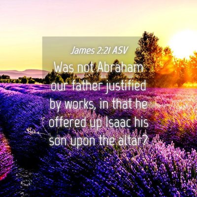 Picture 04 - James 2:21 ASV - Was not Abraham our father justified by works, in - Bible Verse Picture