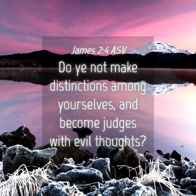 Picture 04 - James 2:4 ASV - Do ye not make distinctions among yourselves, and - Bible Verse Picture