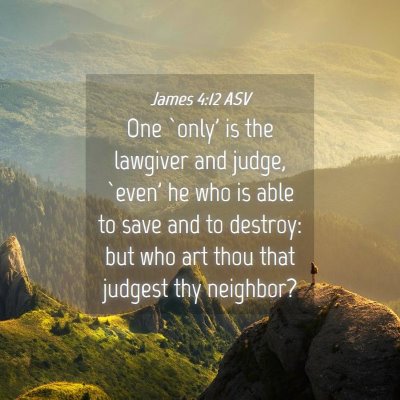 Picture 04 - James 4:12 ASV - One `only' is the lawgiver and judge, `even' he - Bible Verse Picture