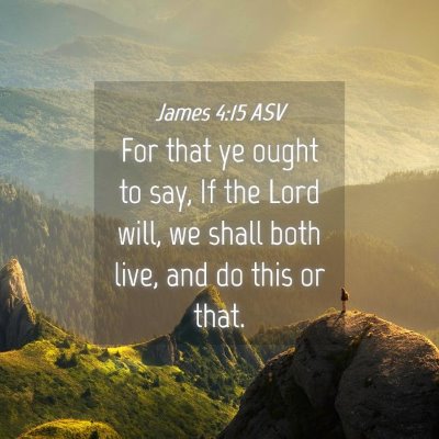 Picture 04 - James 4:15 ASV - For that ye ought to say, If the Lord will, we - Bible Verse Picture