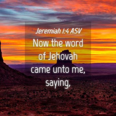 Picture 04 - Jeremiah 1:4 ASV - Now the word of Jehovah came unto me, - Bible Verse Picture