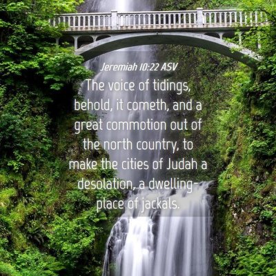 Picture 04 - Jeremiah 10:22 ASV - The voice of tidings, behold, it cometh, and a - Bible Verse Picture