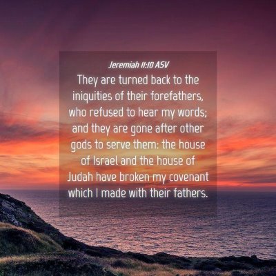 Picture 04 - Jeremiah 11:10 ASV - They are turned back to the iniquities of their - Bible Verse Picture