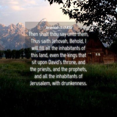 Picture 04 - Jeremiah 13:13 ASV - Then shalt thou say unto them, Thus saith - Bible Verse Picture