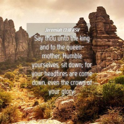 Picture 04 - Jeremiah 13:18 ASV - Say thou unto the king and to the queen-mother, - Bible Verse Picture