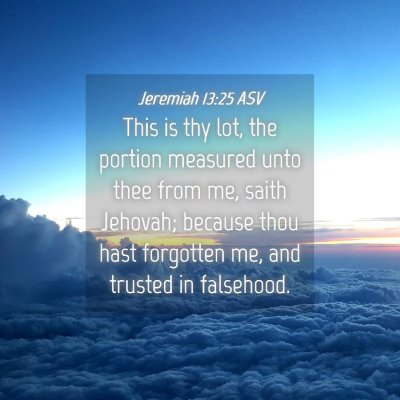 Picture 04 - Jeremiah 13:25 ASV - This is thy lot, the portion measured unto thee - Bible Verse Picture