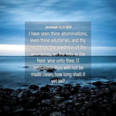 Picture 04 - Jeremiah 13:27 ASV - I have seen thine abominations, even thine - Bible Verse Picture