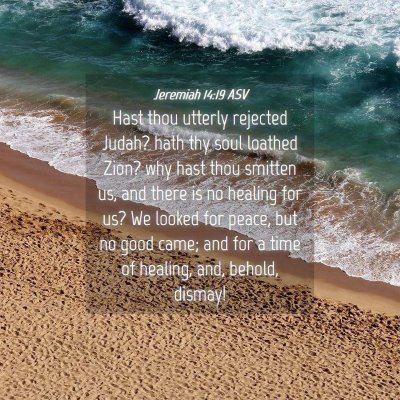 Picture 04 - Jeremiah 14:19 ASV - Hast thou utterly rejected Judah? hath thy soul - Bible Verse Picture