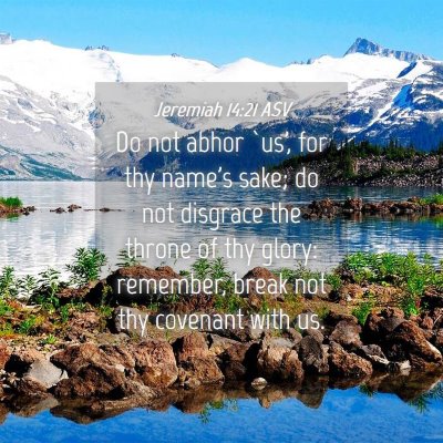 Picture 04 - Jeremiah 14:21 ASV - Do not abhor `us', for thy name's sake; do not - Bible Verse Picture
