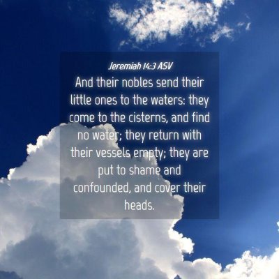 Picture 04 - Jeremiah 14:3 ASV - And their nobles send their little ones to the - Bible Verse Picture
