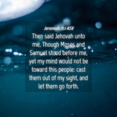 Picture 04 - Jeremiah 15:1 ASV - Then said Jehovah unto me, Though Moses and - Bible Verse Picture