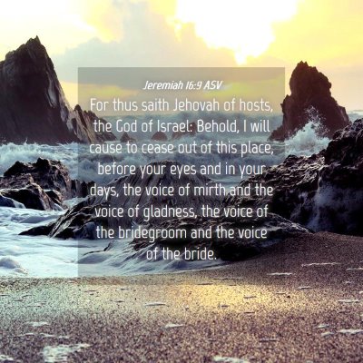 Picture 04 - Jeremiah 16:9 ASV - For thus saith Jehovah of hosts, the God of - Bible Verse Picture