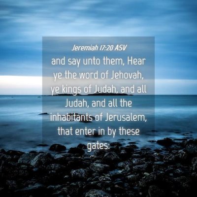 Picture 04 - Jeremiah 17:20 ASV - and say unto them, Hear ye the word of Jehovah, - Bible Verse Picture