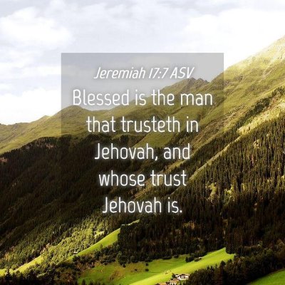 Picture 04 - Jeremiah 17:7 ASV - Blessed is the man that trusteth in Jehovah, and - Bible Verse Picture