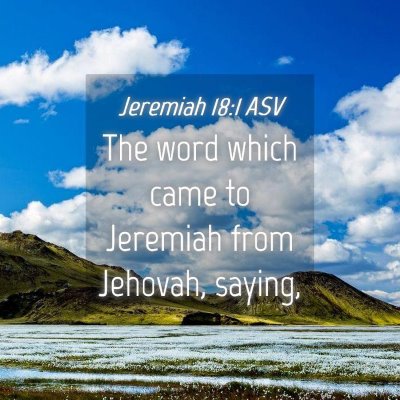 Picture 04 - Jeremiah 18:1 ASV - The word which came to Jeremiah from Jehovah, - Bible Verse Picture