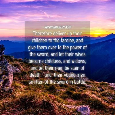 Picture 04 - Jeremiah 18:21 ASV - Therefore deliver up their children to the - Bible Verse Picture