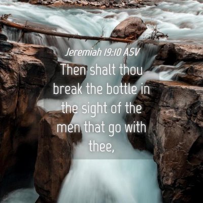 Picture 04 - Jeremiah 19:10 ASV - Then shalt thou break the bottle in the sight of - Bible Verse Picture