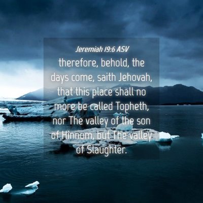 Picture 04 - Jeremiah 19:6 ASV - therefore, behold, the days come, saith Jehovah, - Bible Verse Picture