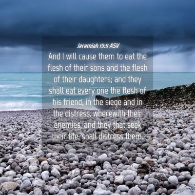 Picture 04 - Jeremiah 19:9 ASV - And I will cause them to eat the flesh of their - Bible Verse Picture