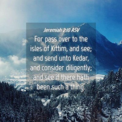 Picture 04 - Jeremiah 2:10 ASV - For pass over to the isles of Kittim, and see; - Bible Verse Picture