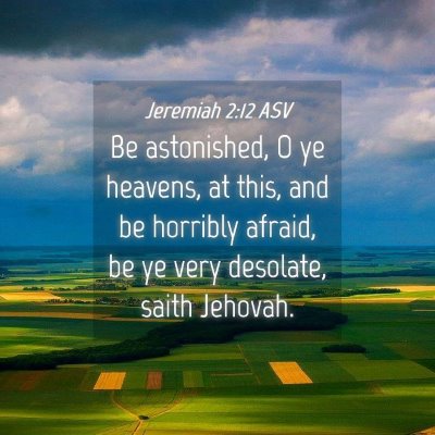 Picture 04 - Jeremiah 2:12 ASV - Be astonished, O ye heavens, at this, and be - Bible Verse Picture