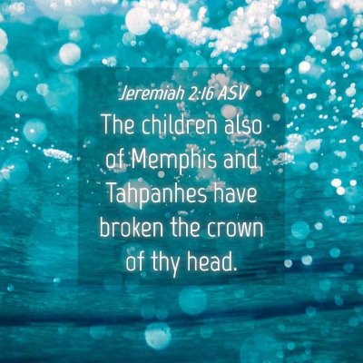 Picture 04 - Jeremiah 2:16 ASV - The children also of Memphis and Tahpanhes have - Bible Verse Picture