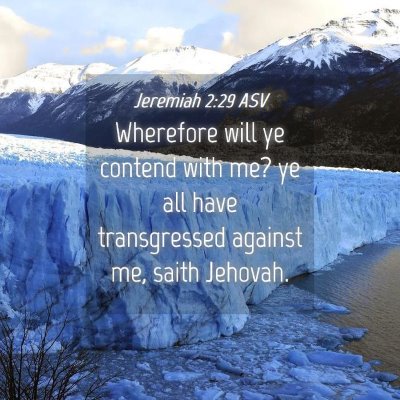 Picture 04 - Jeremiah 2:29 ASV - Wherefore will ye contend with me? ye all have - Bible Verse Picture